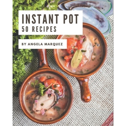 50 Instant Pot Recipes: Instant Pot Cookbook - Your Best Friend Forever Paperback, Independently Published, English, 9798574142813