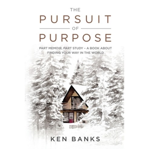 (영문도서) The Pursuit of Purpose: Part Memoir Part Study - A Book About Finding Your Way in the World Paperback, Ken Banks, English, 9781739771706