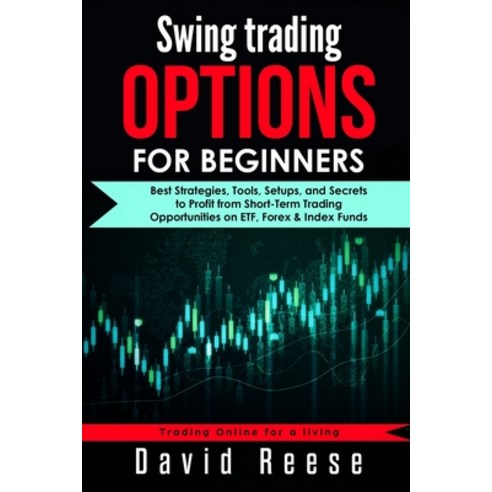 Swing Trading Options for Beginners: Best Strategies Tools Setups and Secrets to Profit from Shor... Paperback, Independently Published