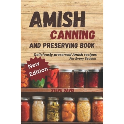 (영문도서) Amish canning and preserving book: Deliciously Preserved: Amish Recipes for Every Season Paperback, Independently Published, English, 9798873144396