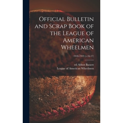 (영문도서) Official Bulletin and Scrap Book of the League of American Wheelmen; 1918-1919 (v.16-17) Hardcover, Legare Street Press, English, 9781013708114