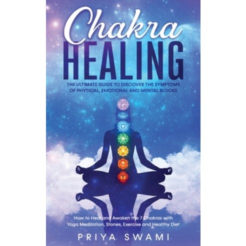 Chakra Healing: The Ultimate Guide to Discover the Symptoms of Physical Emotional and Mental Blocks... Hardcover, Aquarius Project Ltd, English, 9781801119368