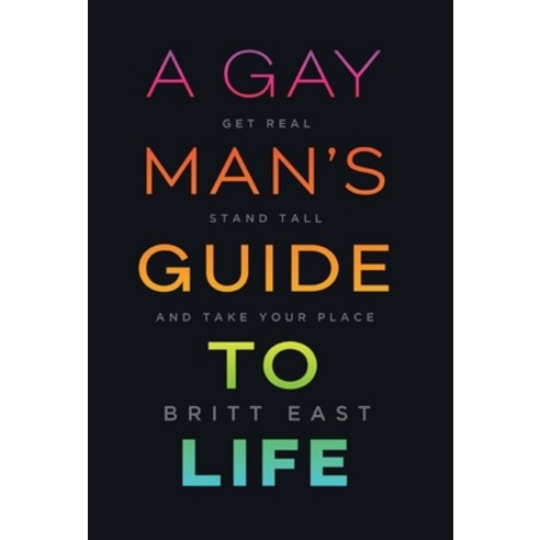 A Gay Man''s Guide to Life: Get Real Stand Tall and Take Your Place Hardcover, Houndstooth Press