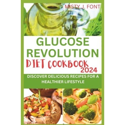 (영문도서) Glucose Revolution Diet Cookbook 2024: Discover Delicious Recipes for a Healthier Lifestyle Paperback, Independently Published, English, 9798875970122