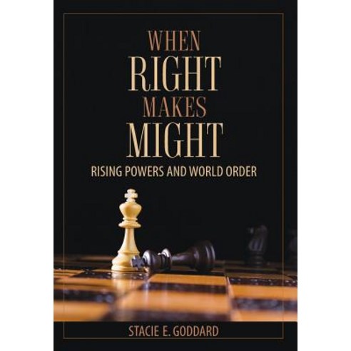 When Right Makes Might Rising Powers and World Order, Cornell University Press