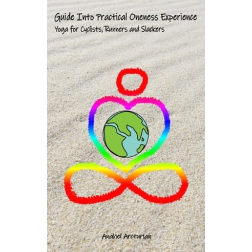 (영문도서) Guide Into Practical Oneness Experience: Yoga for Cyclists Runners and Slackers Paperback, Independently Published, English, 9798527682441