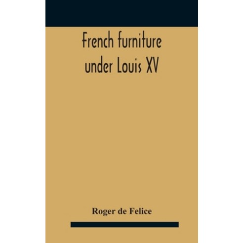 French Furniture Under Louis Xv Hardcover, Alpha Edition, English, 9789354185755