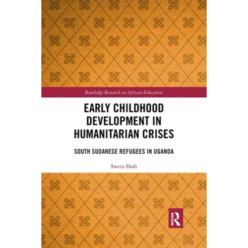 (영문도서) Early Childhood Development in Humanitarian Crises: South Sudanese Refugees in Uganda Paperback, Routledge, English, 9780367777593