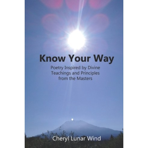 (영문도서) Know Your Way: Poetry Inspired by Divine Teachings and Principles from the Masters Paperback, Four Wild Geese Design, English, 9781732437326