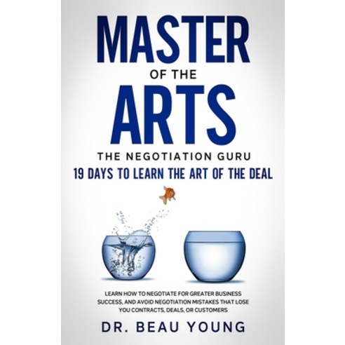 Master of The Arts: The Negotiation Guru 19 Days to Learn the Art of the Deal: Learn How to Negotia... Paperback, Independently Published, English, 9798591400132