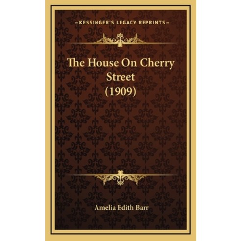 The House On Cherry Street (1909) Hardcover, Kessinger Publishing