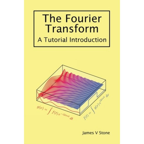 The Fourier Transform: A Tutorial Introduction Paperback, Tutorial Introductions, English, 9781916279148