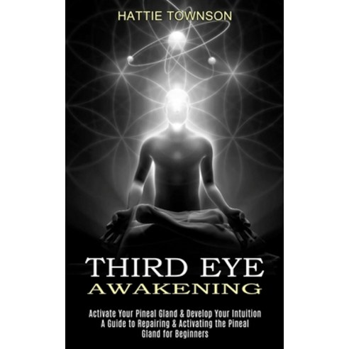 (영문도서) Third Eye Awakening: Activate Your Pineal Gland & Develop Your Intuition (A Guide to Repairin... Paperback, Kevin Dennis, English, 9781989965566
