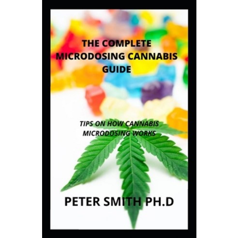 (영문도서) The Complete Microdosing Cannabis Guide: Tips On How Cannabis Microdosing Works Paperback, Independently Published, English, 9798545886807