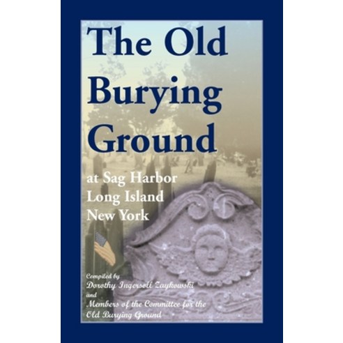 (영문도서) The Old Burying Ground at Sag Harbor Long Island New York Paperback, Heritage Books, English, 9780788423475