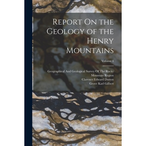 (영문도서) Report On the Geology of the Henry Mountains; Volume 4 Paperback, Legare Street Press, English, 9781017415001