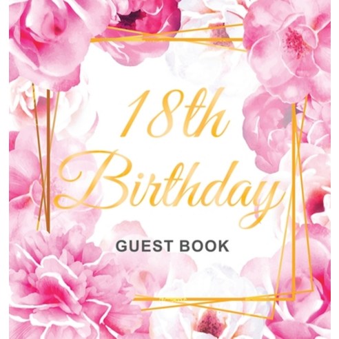 18th Birthday Guest Book: Gold Frame and Letters Pink Roses Floral Watercolor Theme Best Wishes fro... Hardcover, Birthday Guest Books of Lorina