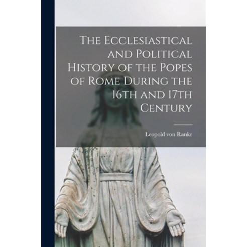 (영문도서) The Ecclesiastical and Political History of the Popes of Rome During the 16th and 17th Century Paperback, Legare Street Press, English, 9781016248471