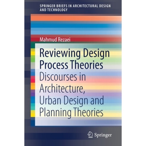 Reviewing Design Process Theories: Discourses in Architecture Urban Design and Planning Theories Paperback, Springer, English, 9783030619152