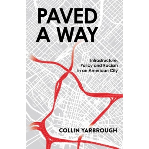 (영문도서) Paved A Way: Infrastructure Policy and Racism in an American City Paperback, New Degree Press, English, 9781636769493