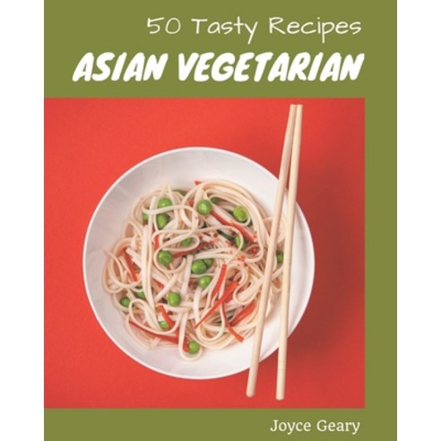 50 Tasty Asian Vegetarian Recipes: Welcome to Asian Vegetarian Cookbook Paperback, Independently Published