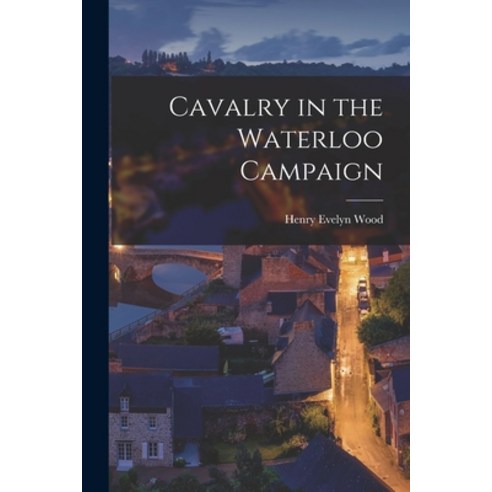 (영문도서) Cavalry in the Waterloo Campaign Paperback, Legare Street Press, English, 9781016243780