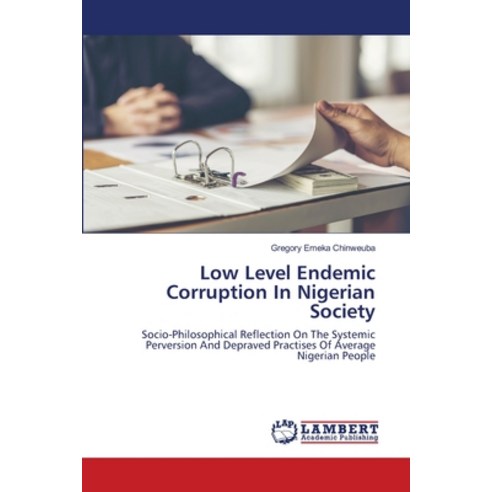 (영문도서) Low Level Endemic Corruption In Nigerian Society Paperback, LAP Lambert Academic Publis..., English, 9786203470659