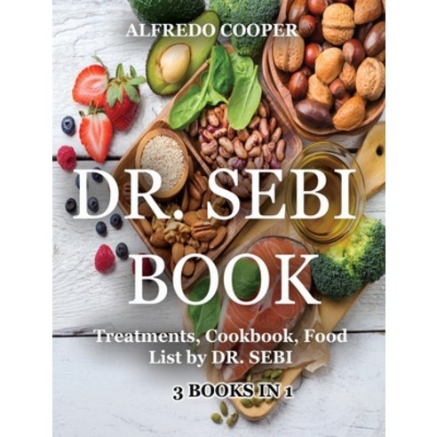 (영문도서) Dr. Sebi Book: 3 Books in 1: Treatments Cookbook Food List by DR. SEBI Hardcover, Alfredo Cooper, English, 9781802857955