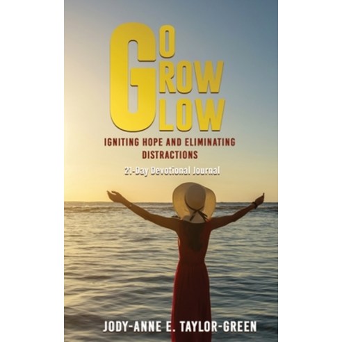 Go Grow Glow: Igniting Hope and Eliminating Distractions: A 21-day Devotional Journal Paperback, Independently Published, English, 9798684419126
