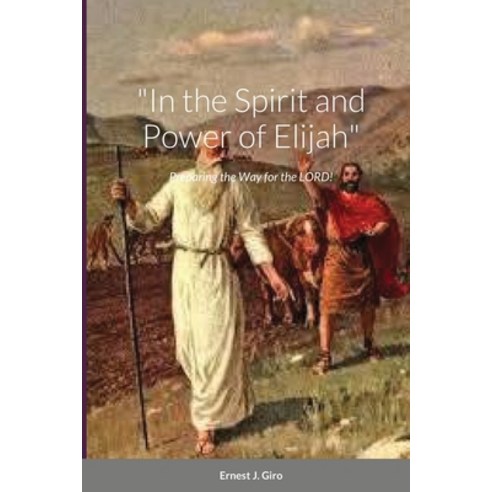 In the Spirit and Power of Elijah Paperback, Lulu.com, English, 9781678055851