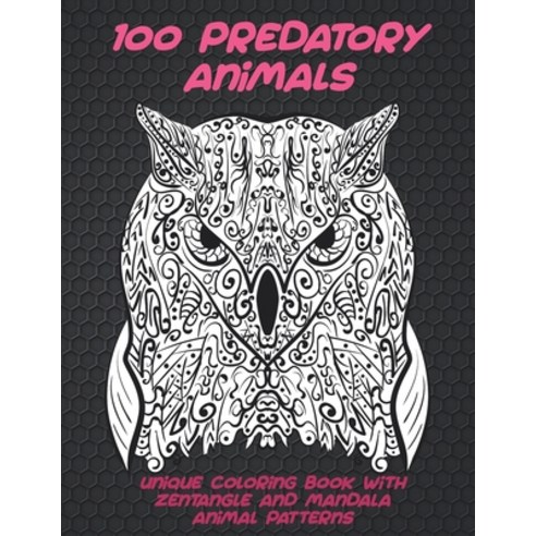 100 Predatory Animals - Unique Coloring Book with Zentangle and Mandala Animal Patterns Paperback, Independently Published, English, 9798593486189
