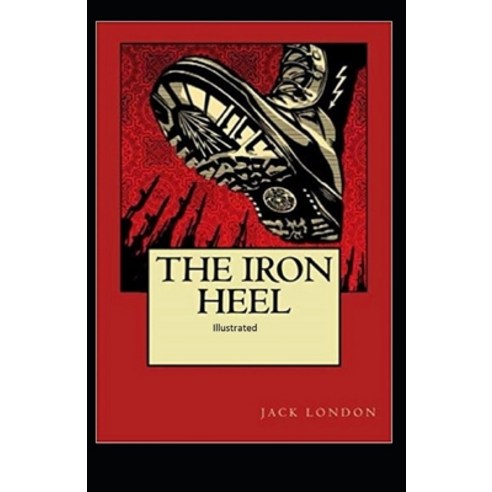 The Iron Heel Illustrated Paperback, Independently Published, English, 9798733654515