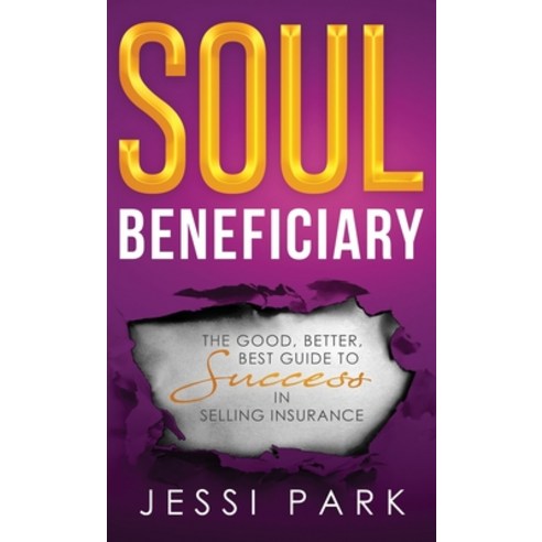 (영문도서) Soul Beneficiary: The Good Better Best Guide to Success in Selling Insurance Hardcover, Inspired Insurance Solution