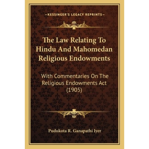 The Law Relating To Hindu And Mahomedan Religious Endowments: With Commentaries On The Religious End... Paperback, Kessinger Publishing