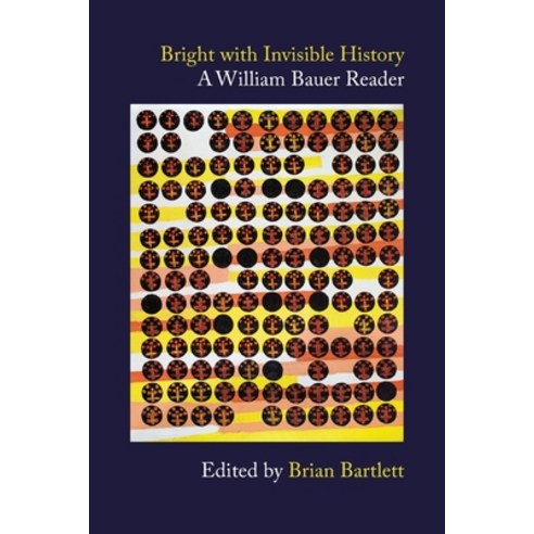 Bright with Invisible History: A William Bauer Reader Paperback, Chapel Street Editions, English, 9781988299341