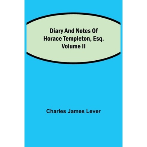 (영문도서) Diary And Notes Of Horace Templeton Esq.Volume II Paperback, Alpha Edition, English, 9789354848094