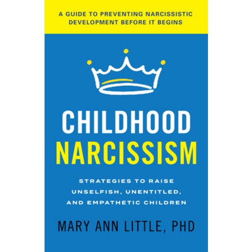 (영문도서) Childhood Narcissism: Strategies to Raise Unselfish Unentitled and Empathetic Children Hardcover, Rowman & Littlefield Publis..., English, 9781538182161