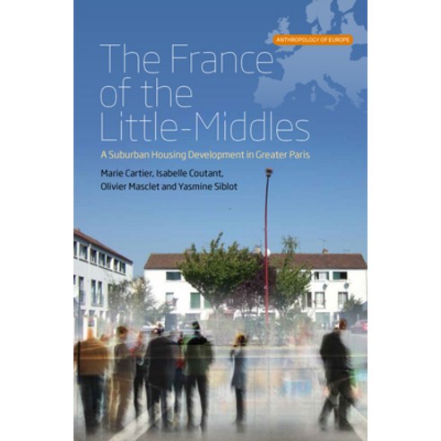 (영문도서) The France of the Little-Middles: A Suburban Housing Development in Greater Paris Paperback, Berghahn Books, English, 9781789205206