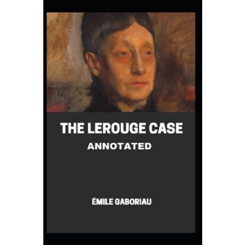 (영문도서) The Lerouge Case Annotated Paperback, Independently Published, English, 9798464410534