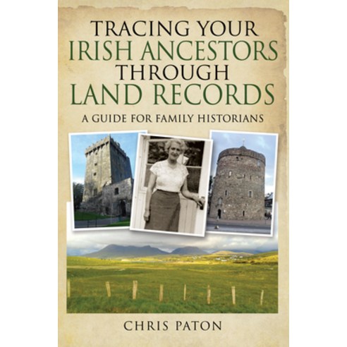 Tracing Your Irish Ancestors Through Land Records: A Guide for Family Historians Paperback, Pen and Sword Family History, English, 9781526780218