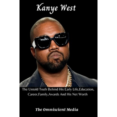 (영문도서) Kanye West: The Untold Truth Behind His Early Life Education Career Family Awards And His... Paperback, Independently Published, English, 9798366878432