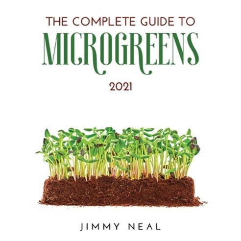 (영문도서) The Complete Guide to Microgreens 2021 Paperback, Jimmy Neal, English, 9781667100432