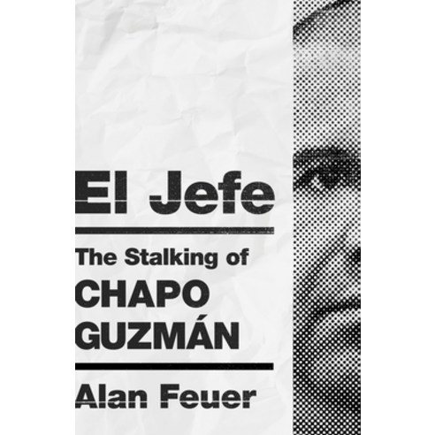 El Jefe: The Stalking of Chapo Guzmán Hardcover, Flatiron Books