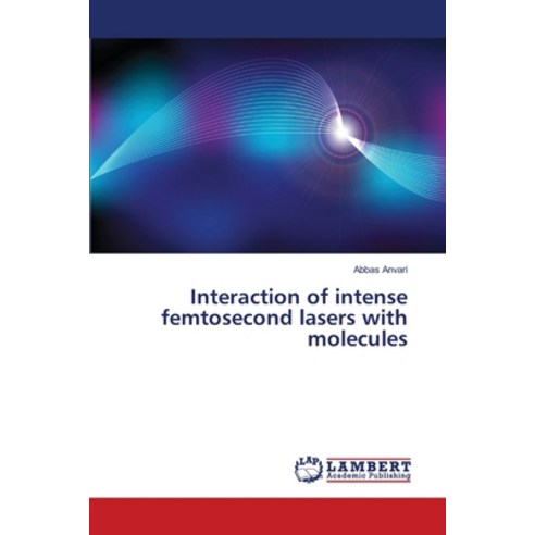 Interaction of intense femtosecond lasers with molecules Paperback, LAP Lambert Academic Publis..., English, 9783330059528