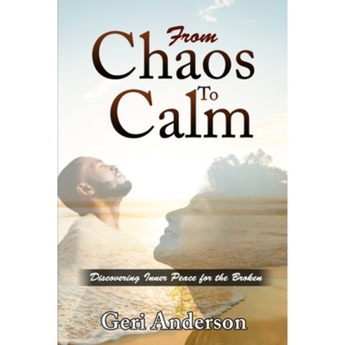(영문도서) From Chaos To Calm: Discovering Inner Peace For The Broken Paperback, Independently Published, English, 9798864778456