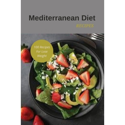 Mediterranean Diet Recipes: 100 Recipes For Lose Weight Paperback, Independently Published, English, 9798734685020