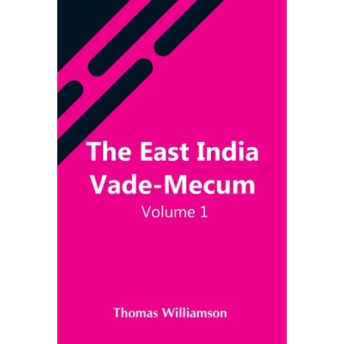 (영문도서) The East India Vade-Mecum V.1 Or Complete Guide To Gentlemen Intended For The Civil Mmilit... Paperback, Alpha Edition, English, 9789354548000