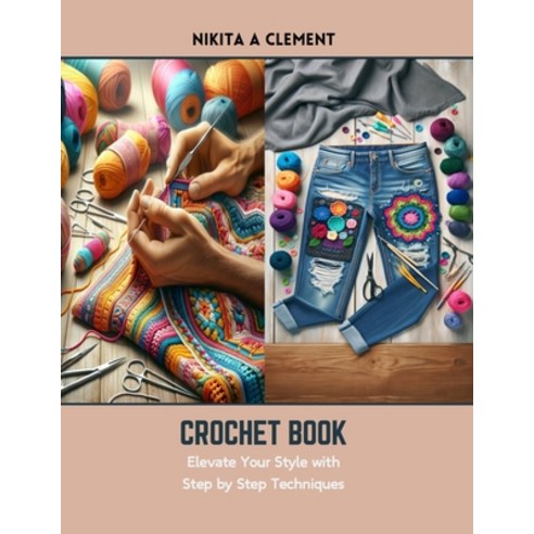 (영문도서) Crochet Book: Elevate Your Style with Step by Step Techniques Paperback, Independently Published, English, 9798876219572