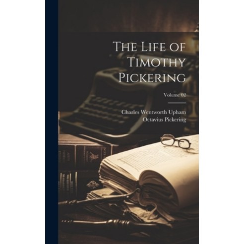 (영문도서) The Life of Timothy Pickering; Volume 02 Hardcover, Legare Street Press, English, 9781019581087