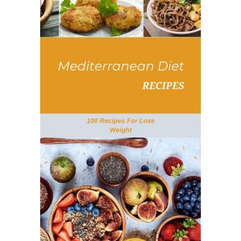 Mediterranean Diet Recipes: 100 Recipes For Lose Weight Paperback, Independently Published, English, 9798734686294